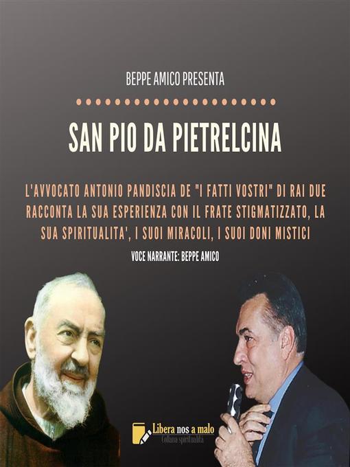 Title details for San Pio da Pietrelcina--la vita, i carismi, i miracoli, i fatti straordinari by Beppe Amico - Available